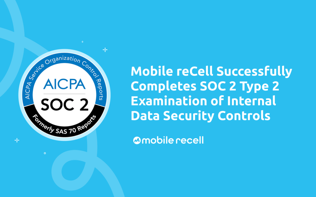 Mobile reCell Successfully Completes SOC 2 Type 2 Examination of Internal Data Security Controls