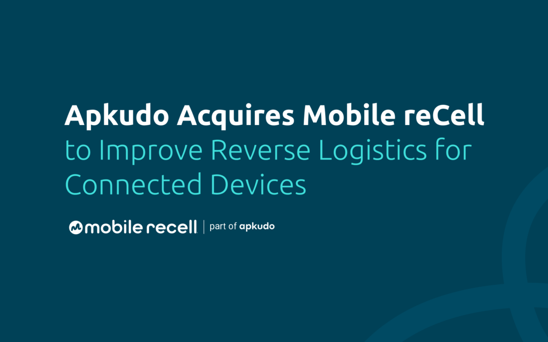 Apkudo Acquires Mobile reCell to Improve Reverse Logistics for Connected Devices